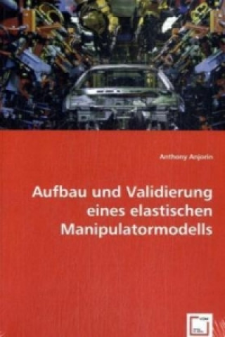 Carte Aufbau und Validierung eines elastischen Manipulatormodells Anthony Anjorin