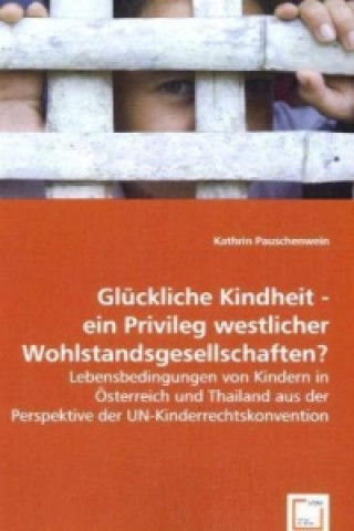 Kniha Glückliche Kindheit - ein Privileg westlicher Wohlstandsgesellschaften? Kathrin Pauschenwein