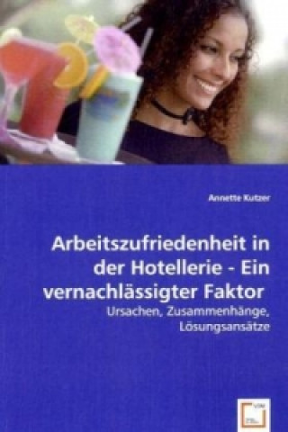 Kniha Arbeitszufriedenheit in der Hotellerie - Ein vernachlässigter Faktor Annette Kutzer