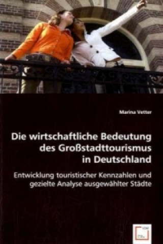 Kniha Die wirtsch. Bedeutung des Großstadttourismus in Deutschland Marina Vetter