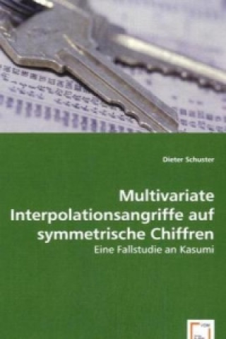 Kniha Multivariate Interpolationsangriffe auf symmetrische Chiffren Dieter Schuster