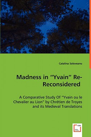 Knjiga Madness in Yvain Re-Reconsidered Catalina Soloveanu