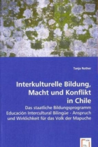 Kniha Interkulturelle Bildung, Macht und Konflikt in Chile Tanja Rother