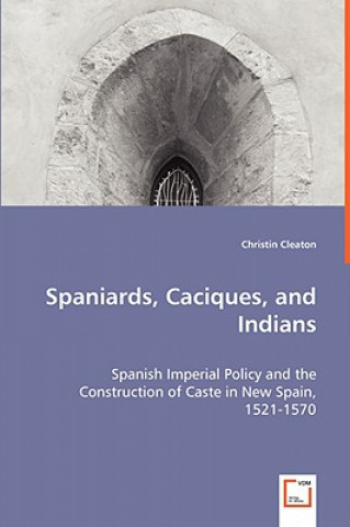 Książka Spaniards, Caciques, and Indians Christin Cleaton