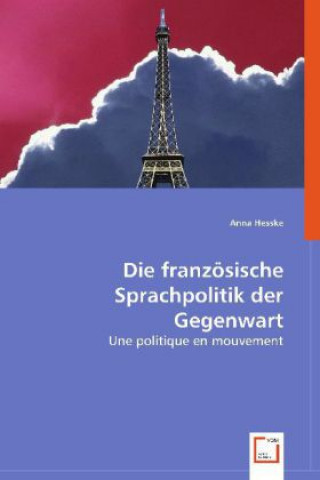 Könyv Die französische Sprachpolitik der Gegenwart Anna Hesske