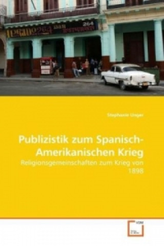 Kniha Publizistik zum Spanisch-Amerikanischen Krieg Stephanie Unger