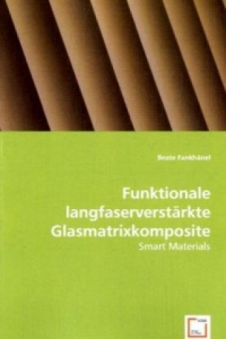 Książka Funktionale langfaserverstärkte Glasmatrixkomposite Beate Fankhänel