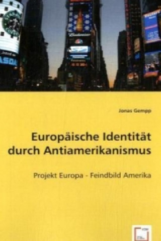 Książka Europäische Identität durch Antiamerikanismus Jonas Gempp