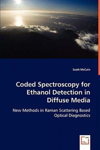 Carte Coded Spectroscopy for Ethanol Detection in Diffuse Media Scott McCain