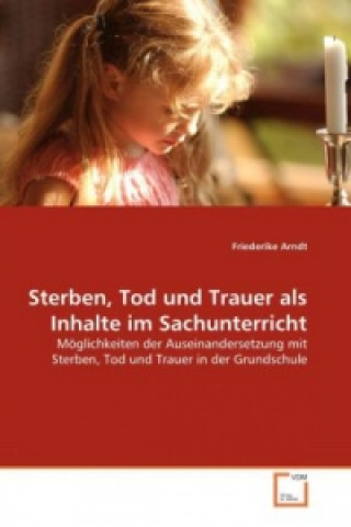 Kniha Sterben, Tod und Trauer als Inhalte im Sachunterricht Friederike Arndt