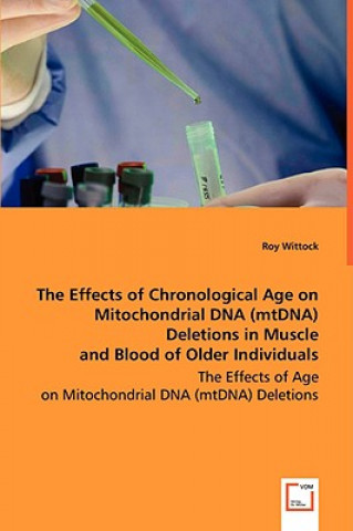 Kniha Effects of Chronological Age on Mitochondrial DNA Deletions in Muscle and Blood of Older Individuals Roy Wittock