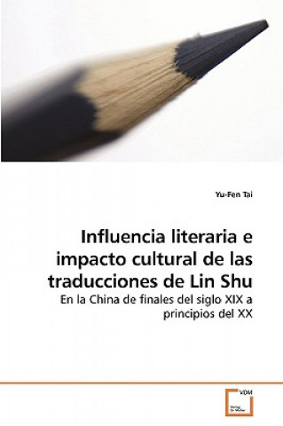 Kniha Influencia literaria e impacto cultural de las traducciones de Lin Shu Yu-Fen Tai