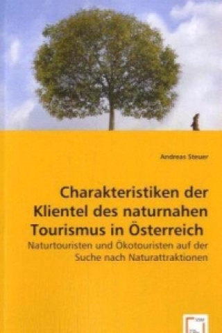 Könyv Charakteristiken der Klientel des naturnahen Tourismus in Österreich Andreas Steuer
