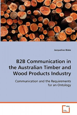 Könyv B2B Communication in the Australian Timber and Wood Products Industry Jacqueline Blake