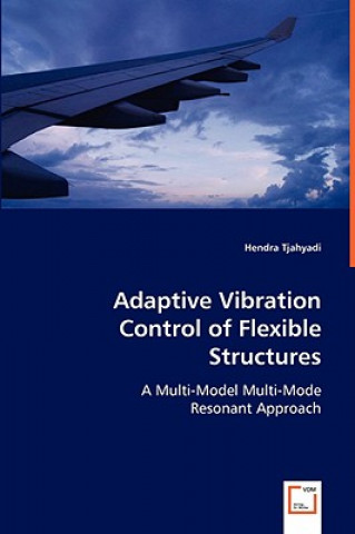 Carte Adaptive Vibration Control of Flexible Structures Hendra Tjahyadi