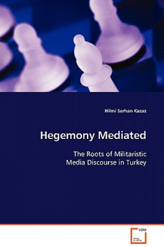 Knjiga Hegemony Mediated Hilmi Serhan Kazaz