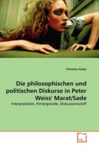 Kniha Die philosophischen und politischen Diskurse in Peter Weiss` Marat/Sade Christine Huber