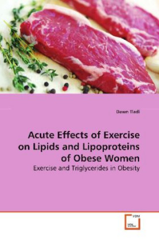 Kniha Acute Effects of Exercise on Lipids and  Lipoproteins of Obese Women Dawn Tladi