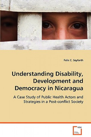 Carte Understanding Disability, Development and Democracy in Nicaragua Felix C. Seyfarth