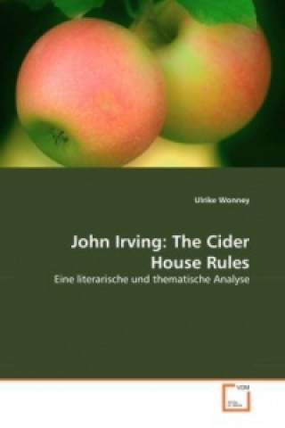 Kniha John Irving: The Cider House Rules Ulrike Wonney