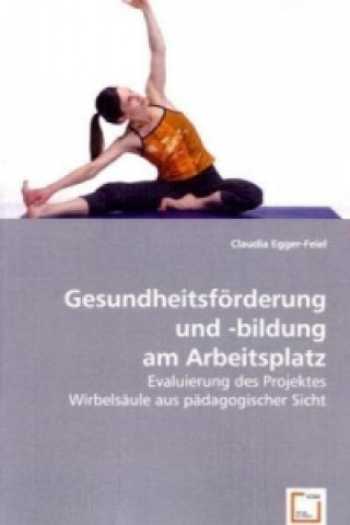 Könyv Gesundheitsförderung und -bildung am Arbeitsplatz Claudia Egger-Feiel