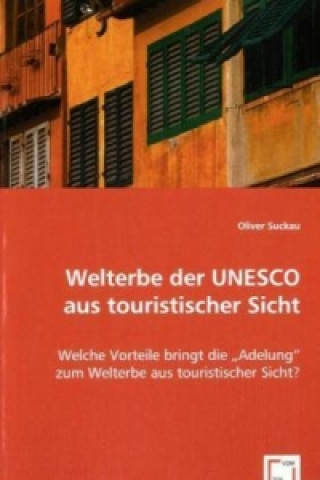 Könyv Welterbe der UNESCO aus touristischer Sicht Oliver Suckau