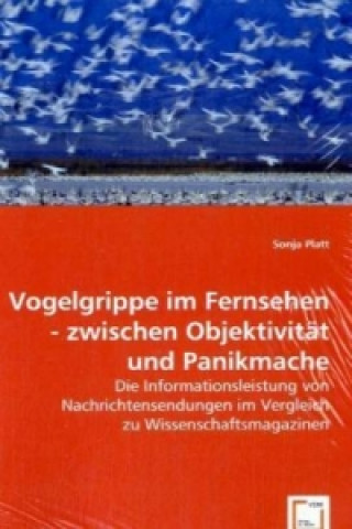 Kniha Vogelgrippe im Fernsehen - zwischen Objektivität und Panikmache Sonja Platt