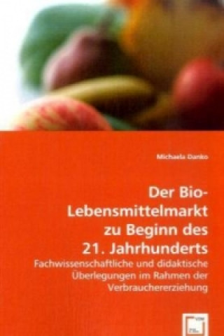 Buch Der Bio-Lebensmittelmarkt zu Beginn des 21. Jahrhunderts Michaela Danko