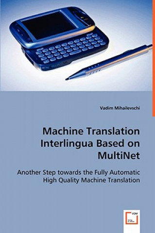 Kniha Machine Translation Interlingua based on MultiNet Vadim Mihailevschi