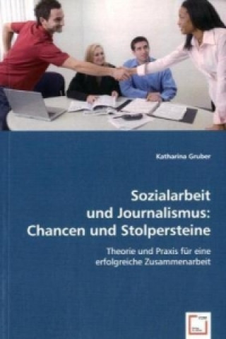 Kniha Sozialarbeit und Journalismus:Chancen und Stolpersteine Katharina Gruber