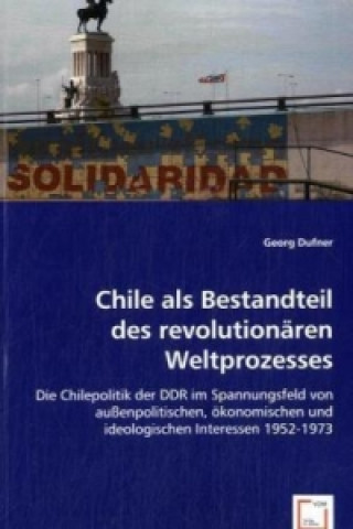 Livre Chile als Bestandteil des revolutionären Weltprozesses Georg Dufner