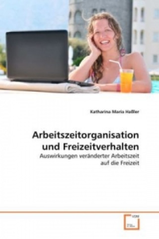 Knjiga Arbeitszeitorganisation und Freizeitverhalten Katharina M. Haßler