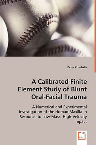 Knjiga Calibrated Finite Element Study of Blunt Oral-Facial Trauma Peter Krimbalis