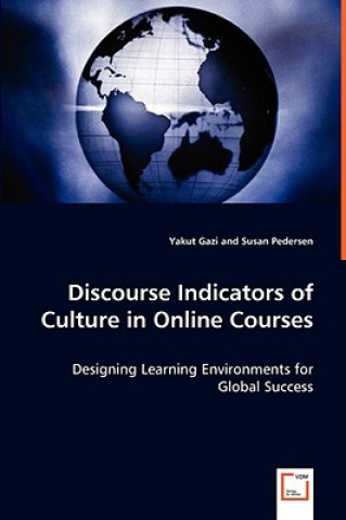 Könyv Discourse Indicators of Culture in Online Courses - Designing Learning Environments for Global Success Yakut Gazi