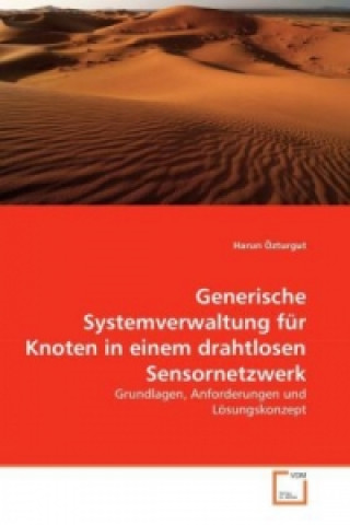 Könyv Generische Systemverwaltung für Knoten in einem drahtlosen Sensornetzwerk Harun Özturgut