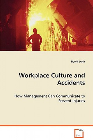 Книга Workplace culture and accidents - How Management Can Communicate to Prevent Injuries David Leith