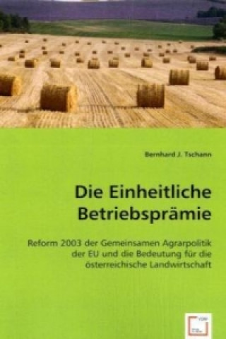Knjiga Die Einheitliche Betriebsprämie Bernhard J. Tschann