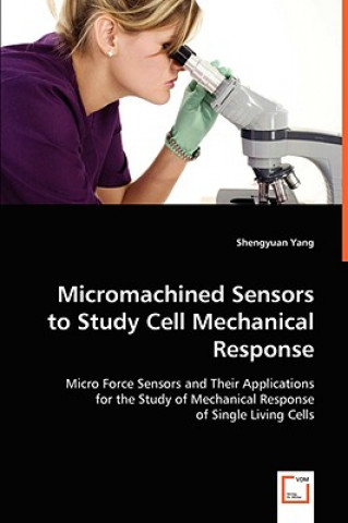 Knjiga Micromachined Sensors to Study Cell Mechanical Response Shengyuan Yang