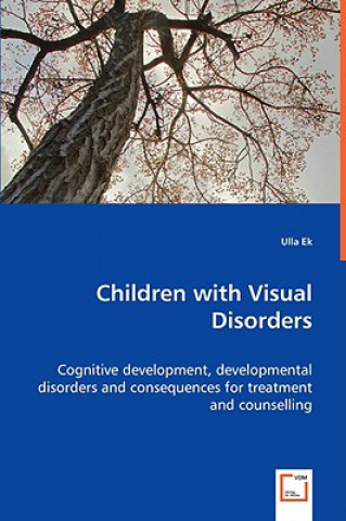 Könyv Children with Visual Disorders - Cognitive development, developmental disorders and consequences for treatment and counselling Ulla Ek