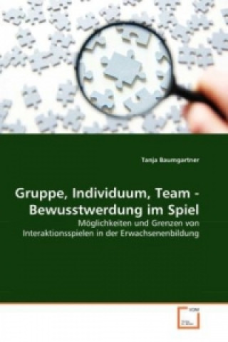 Kniha Gruppe, Individuum, Team - Bewusstwerdung im Spiel Tanja Baumgartner