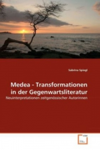 Kniha Medea - Transformationen in der Gegenwartsliteratur Sabrina Spiegl