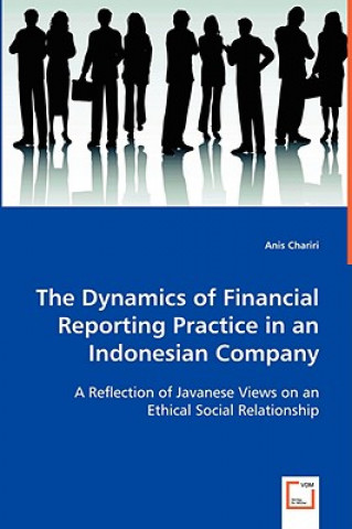 Kniha Dynamics of Financial Reporting Practice in an Indonesian Company Anis Chariri