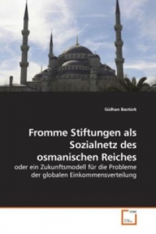 Könyv Fromme Stiftungen als Sozialnetz des osmanischen Reiches Gülhan Bastürk