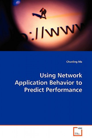 Knjiga Using Network Application Behavior to Predict Performance Chunling Ma