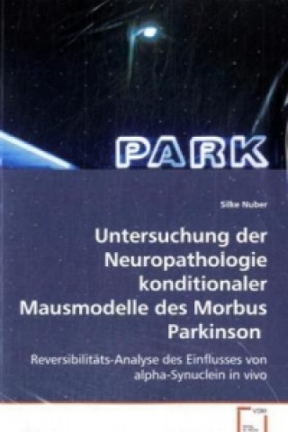 Książka Untersuchung der Neuropathologie konditionalerMausmodelle des Morbus Parkinson Silke Nuber