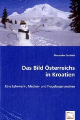 Книга Das Bild Österreichs in Kroatien Alexander Grubich