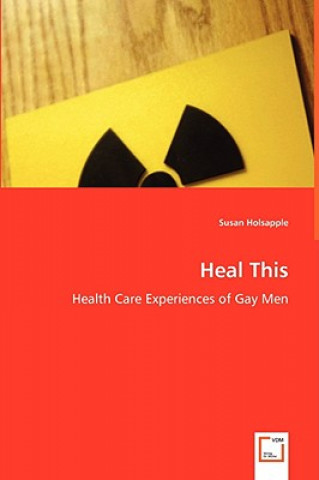 Book Heal This - Health Care Experiences of Gay Men Susan Holsapple