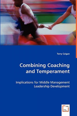 Knjiga Combining Coaching and Temperament - Implications for Middle Management Leadership Development Terry Czigan