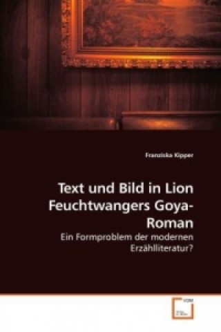 Livre Text und Bild in Lion Feuchtwangers Goya-Roman Franziska Kipper