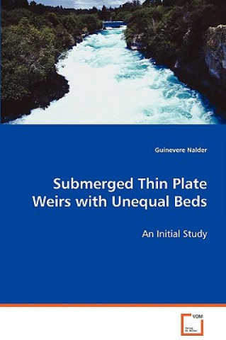 Kniha Submerged Thin Plate Weirs with Unequal Beds Guinevere Nalder